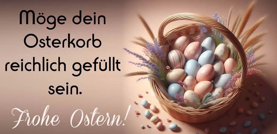 Bild mit einem Korb voller dekorierter Eier und einem Grußwort zu Ostern: Möge Ihr Osterkorb voll sein